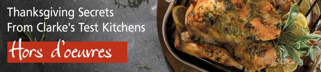 Roast turkey garnished with herbs sits in a pan next to the text: "Thanksgiving Secrets From Clarke's Test Kitchens. Featuring luxury kitchen appliance tips. Hors d'oeuvres.
